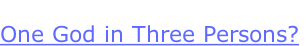 
One God in Three Persons?